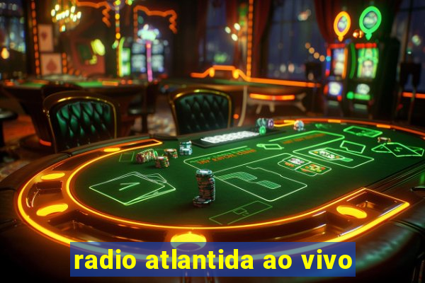 radio atlantida ao vivo